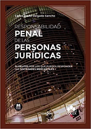 okumak Responsabilidad penal de las personas jurídicas: 34 delitos por los que pueden responder las sociedades mercantiles (Monografías, Band 1)