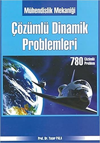 okumak Mühendislik Mekaniği Çözümlü Dinamik Problemleri: 780 Çözümlü Problem