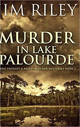 okumak Murder In Lake Palourde (Hawk Theriot And Kristi Blocker Mysteries Book 2)
