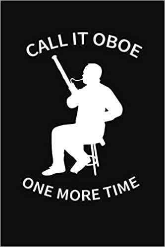 okumak Call It Oboe One More Time: Great Idea With Funny Saying On Cover, Coworkers (120 Pages, Lined Blank 6&quot;x9&quot;)