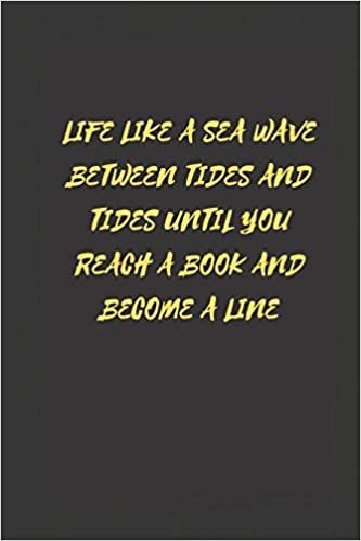 okumak Life like a sea wave between tides and tides until you reach a book and become a line: line notebook