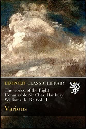 okumak The works, of the Right Honourable Sir Chas. Hanbury Williams, K. B.; Vol. II