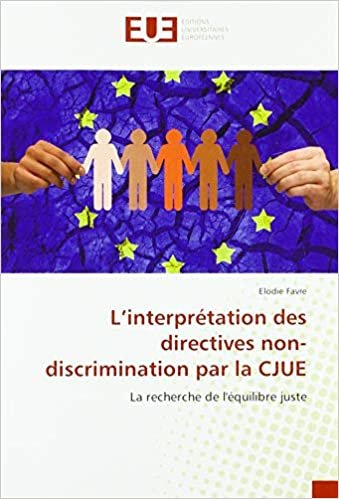 okumak L’interprétation des directives non-discrimination par la CJUE: La recherche de l&#39;équilibre juste
