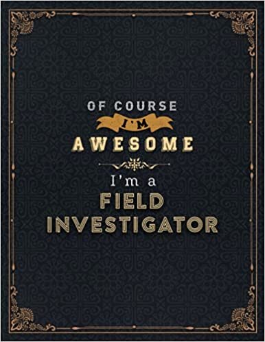 okumak Field Investigator Lined Notebook - Of Course I&#39;m Awesome I&#39;m A Field Investigator Job Title Working Cover Daily Journal: Daily Organizer, Goals, ... Stylish Paperback, A4, 21.59 x 27.94 cm