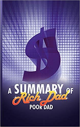 okumak A Summary of Rich Dad Poor Dad by Robert T. Kiyosaki