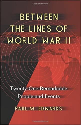 okumak Edwards, P: Between the Lines of World War II: Twenty-One Remarkable People and Events
