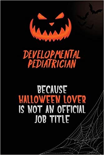 okumak Developmental pediatrician Because Halloween Lover Is Not An Official Job Title: 6x9 120 Pages Halloween Special Pumpkin Jack O&#39;Lantern Blank Lined Paper Notebook Journal