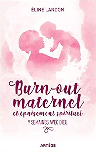 okumak Burn-out maternel et épuisement spirituel: 9 semaines avec Dieu (ART.SPIRITUALIT)