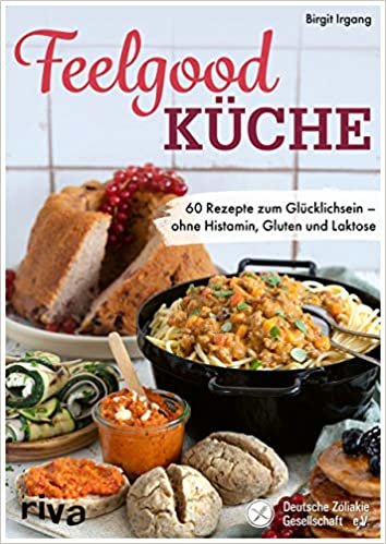 okumak Feelgood-Küche: 60 Rezepte zum Glücklichsein – ohne Histamin, Gluten und Laktose. Empfohlen von der Deutschen Zöliakie Gesellschaft e.V.