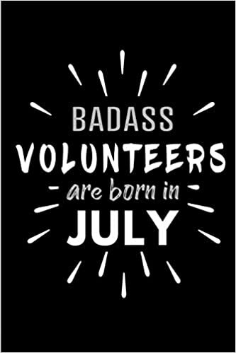 okumak Badass Volunteers Are Born In July: Blank Lined Funny Volunteer Journal Notebooks Diary as Birthday, Welcome, Farewell, Appreciation, Thank You, ... ( Alternative to B-day present card )