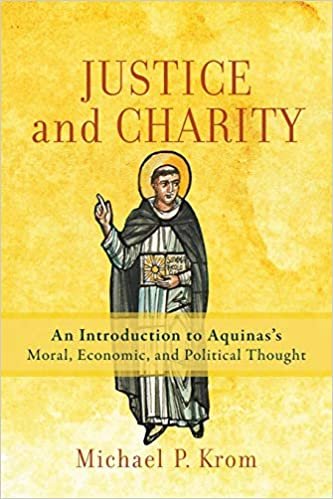 okumak Justice and Charity: An Introduction to Aquinas&#39;s Moral, Economic, and Political Thought