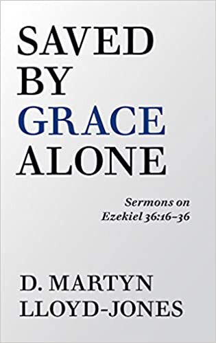 okumak Saved by Grace Alone: Sermons on Ezekiel 36:16-36