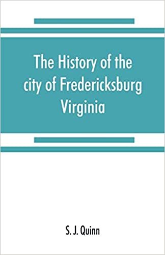 okumak The history of the city of Fredericksburg, Virginia