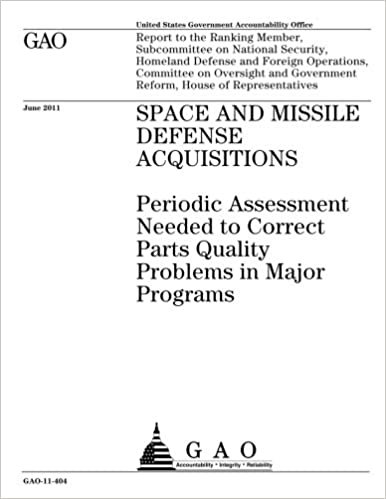 okumak Space and missile defense acquisitions :periodic assessment needed to correct parts quality problems in major programs : report to the Ranking Member, ... Operations, Committee on Oversight and G
