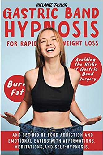 okumak Gastric Band Hypnosis for Rapid Weight Loss: Avoid the Risk of Gastric Band Surgery, Burn Fat, and Get Rid of a Food Addiction and Emotional Eating with Affirmations, Meditations, and Self-Hypnosis
