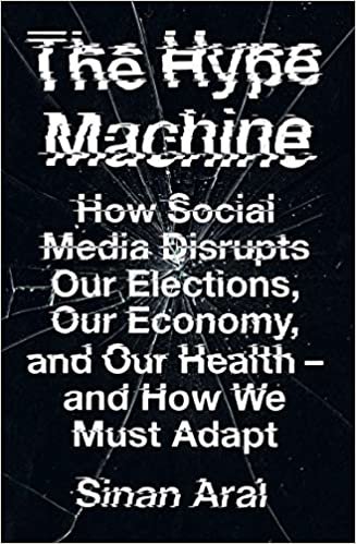 okumak The Hype Machine: How Social Media Disrupts Our Elections, Our Economy and Our Health - and How We Must Adapt: How fake news and social media disrupt our elections, our economies, and our lives