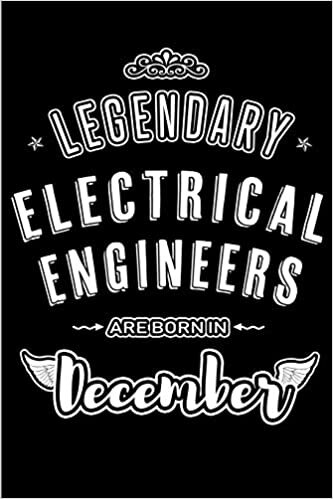 okumak Legendary Electrical Engineers are born in December: Blank Lined profession Journal Notebooks Diary as Appreciation, Birthday, Welcome, Farewell, ... &amp; friends. Alternative to B-day present Card