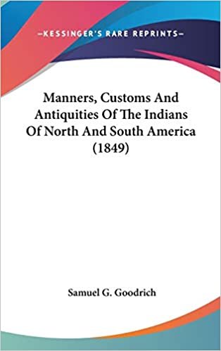 okumak Manners, Customs And Antiquities Of The Indians Of North And South America (1849)
