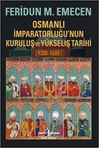 okumak Osmanlı İmparatorluğu’nun Kuruluş ve Yükseliş Tarihi 1300-1600