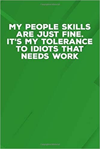 okumak My People Skills Are Just Fine. It&#39;s My Tolerance To Idiots That Needs Work: 6 X 9 Blank Lined Notebook Journal Funny Coworker Gag Gift