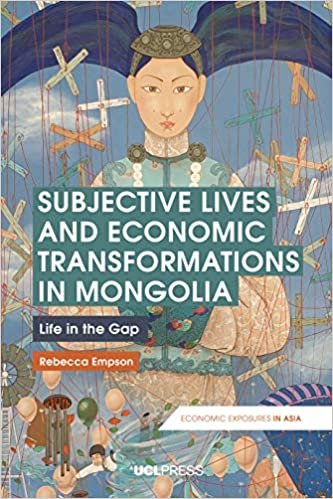 okumak Subjective Lives and Economic Transformations in Mongolia: Life in the Gap (Economic Exposures in Asia)