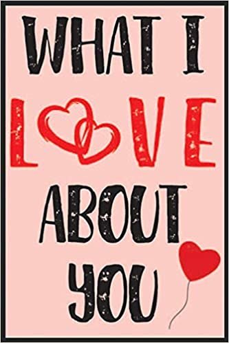 okumak What I Love About You: What I Love About You Notebook-Valentine Notebook For Couple-Valentine Gift For Him Her