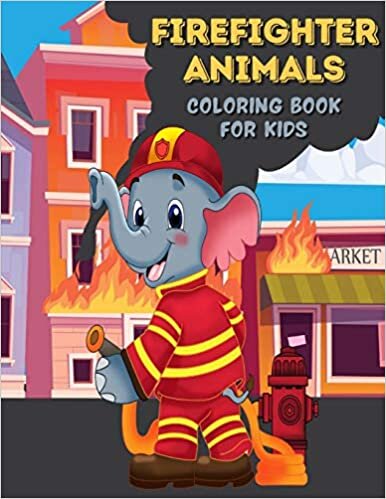 okumak Firefighter Animals Coloring Book For Kids: Firefighter Colouring Book for Children | 30 Pages of Cute Animals Who Tries to Extinguish Fires to Color | Fun Fireman Gift for Boys &amp; Girls