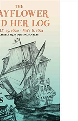 okumak The Mayflower and Her Log - July 15, 1620 - May 6, 1621 - Chiefly from Original Sources;With the Essay &#39;The Myth of the &quot;Mayflower&quot;&#39; by G. K. Chesterton