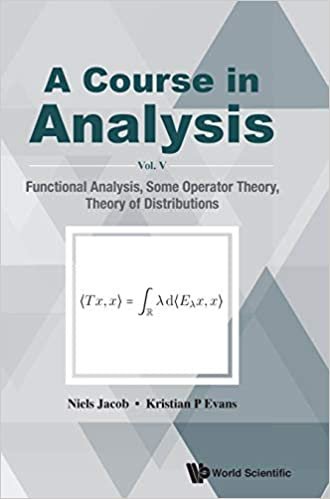 A Course In Analysis - Vol V: Functional Analysis, Some Operator Theory, Theory Of Distributions