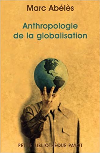 okumak ANTHROPOLOGIE DE LA GLOBALISATION - PBP N°852 (PETITE BIBLIOTHEQUE PAYOT)