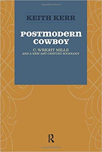 okumak KEITH KERR Postmodern Cowboy: C. Wright Mills and a New 21st-Century Sociology (Advancing the Sociological Imagination)