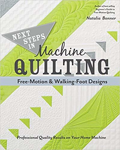 okumak Next Steps in Machine Quilting - Free-Motion &amp; Walking-Foot Designs : Professional Results on Your Home Machine