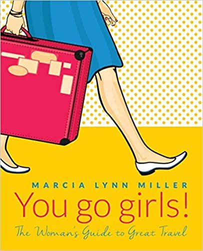 okumak You go girls!: The Woman&#39;s Guide to Great Travel