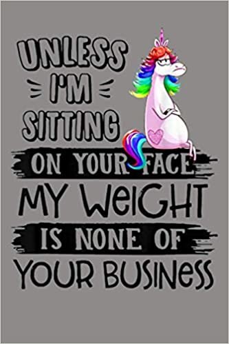okumak Unless I M Sitting On Your Face My Weight Unicorn: Notebook Planner - 6x9 inch Daily Planner Journal, To Do List Notebook, Daily Organizer, 114 Pages