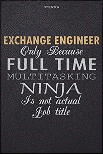 okumak Lined Notebook Journal Exchange Engineer Only Because Full Time Multitasking Ninja Is Not An Actual Job Title Working Cover: 114 Pages, Work List, ... Personal, Lesson, 6x9 inch, Journal, Finance