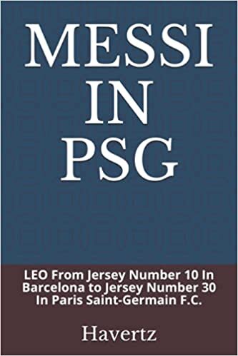 okumak MESSI IN PSG: LEO From Jersey Number 10 In Barcelona to Jersey Number 30 In Paris Saint-Germain F.C.