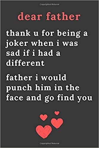 okumak dear father thank u for being a joker when i was sad if i had a different father i would punch him in the face and go find you: Blank Lined Journal ... i would punch him in the face and go find y
