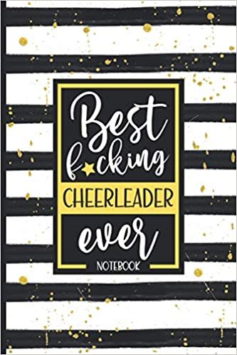 Best F*cking Ever: Cheerleader Notebook / Journal, Cheerleader Appreciation Gift Idea For Women, Girls, s