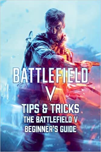 okumak Battlefield V Tips &amp; Tricks: The Battlefield V Beginner&#39;s Guide: Battlefield V Walkthrough