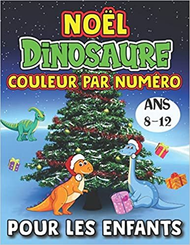 okumak Noël Dinosaure Couleur Par Numéro Pour les Enfants Ans 8-12: 25+ Color By Numbers Pages à colorier de dinosaures de Noël pour les enfants