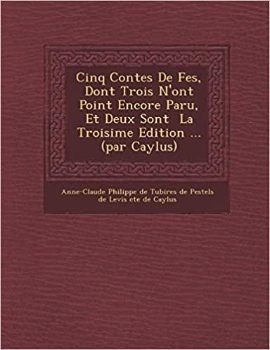 okumak Cinq Contes de F Es, Dont Trois N&#39;Ont Point Encore Paru, Et Deux Sont La Troisi Me Edition ... (Par Caylus)