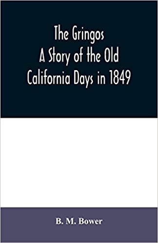 okumak The Gringos: A Story Of The Old California Days In 1849