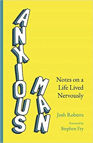 okumak Anxious Man: Notes on a life lived nervously