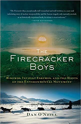 okumak The Firecracker Boys: H-Bombs, Inupiat Eskimos, and the Roots of the Environmental Movement
