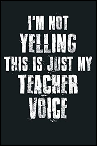 okumak I M Not Yelling This Is Just My Teacher Voice: Notebook Planner - 6x9 inch Daily Planner Journal, To Do List Notebook, Daily Organizer, 114 Pages