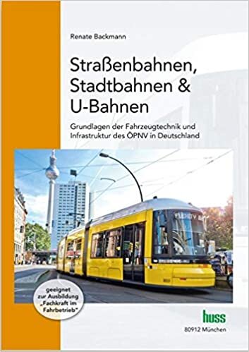 okumak Straßenbahnen, Stadtbahnen &amp; U-Bahnen: Grundlagen der Fahrzeugtechnik und der Infrastruktur im ÖPNV