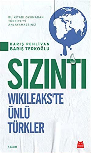 okumak Sızıntı - Wikileaks&#39;te Ünlü Türkler: Bu Kitabı Okumadan Türkiye&#39;yi Anlayamazsınız!