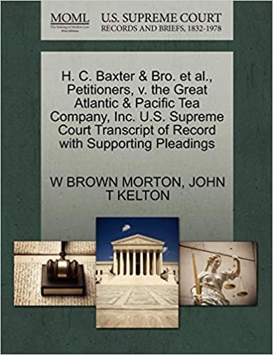 okumak H. C. Baxter &amp; Bro. et al., Petitioners, v. the Great Atlantic &amp; Pacific Tea Company, Inc. U.S. Supreme Court Transcript of Record with Supporting Pleadings