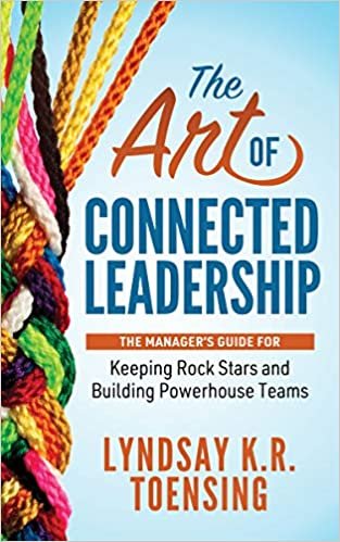 okumak The Art of Connected Leadership: The Manager’s Guide for Keeping Rock Stars and Building Powerhouse Teams