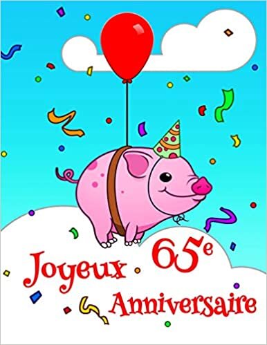 okumak Joyeux 65e Anniversaire: Livre D’anniversaire qui peut être Utilisé comme un Journal ou un Cahier avec la Conception Mignonne de Cochon. Mieux Qu’une Carte D’anniversaire!